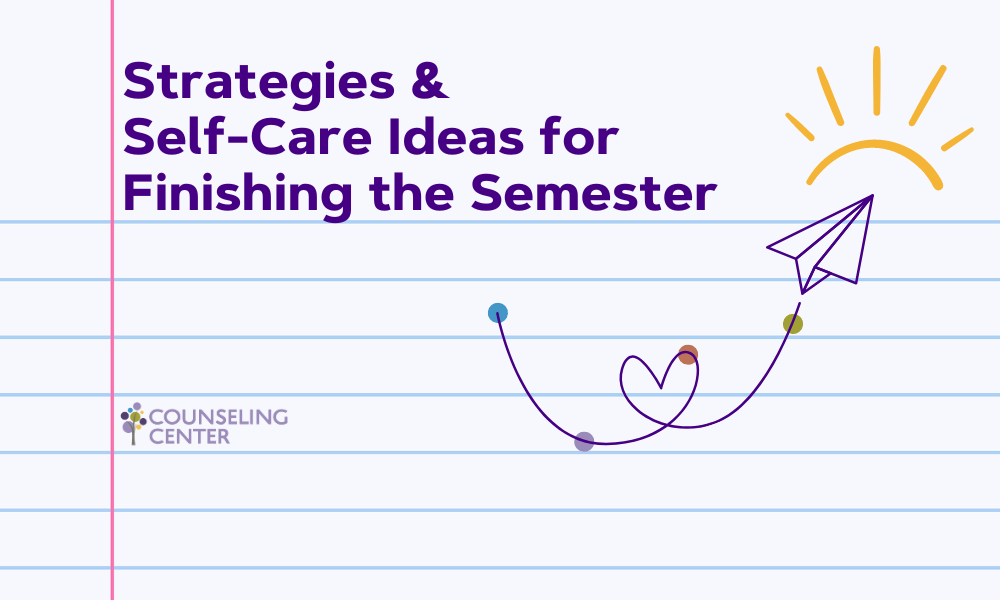 Strategies & Self-Care Ideas for Finishing the Semester