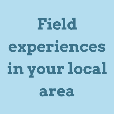 Field experiences in your local area