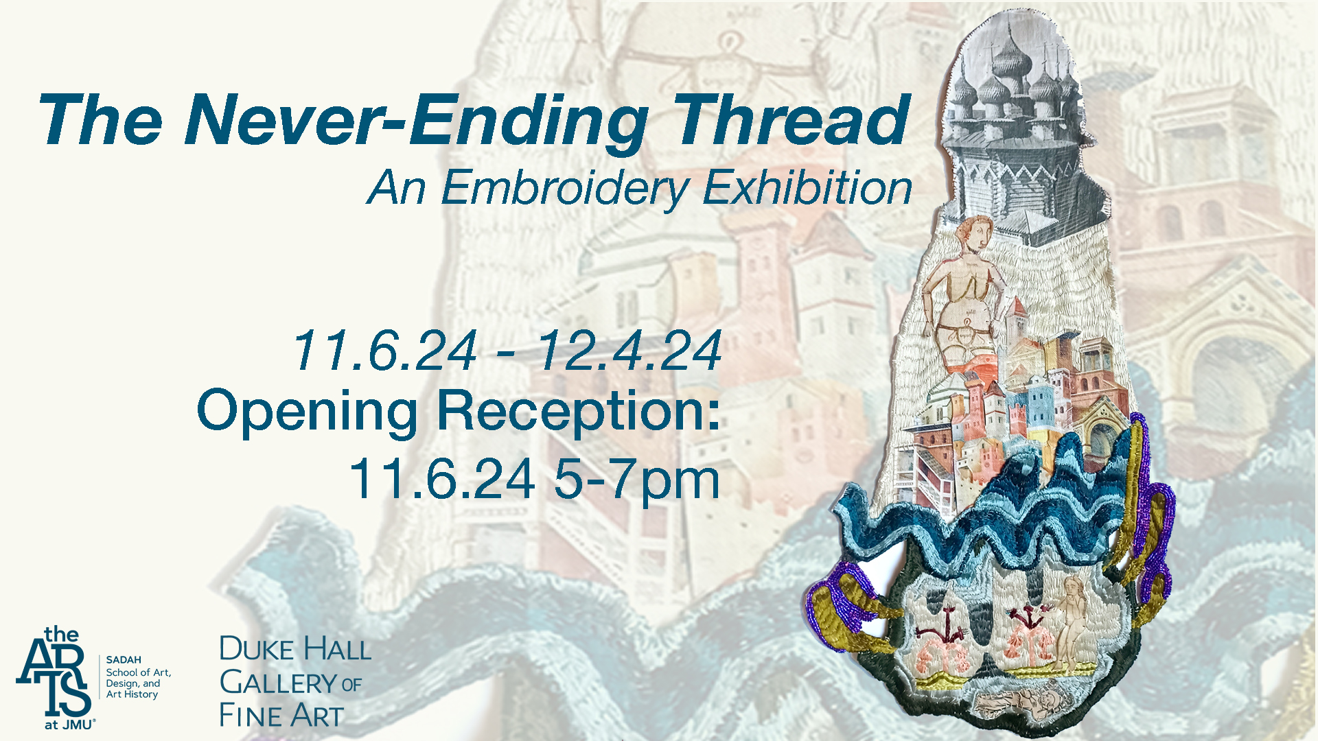 Exhibition image announcing The Never-Ending Thread, An Embroidery Exhibition running from 11/6-12/4/2024 with an opening reception on 11/6/2024 from 5-7PM at the Duke Hall Gallery of Fine Arts, with an image sample of the contemporary fiber art from the exhibition.