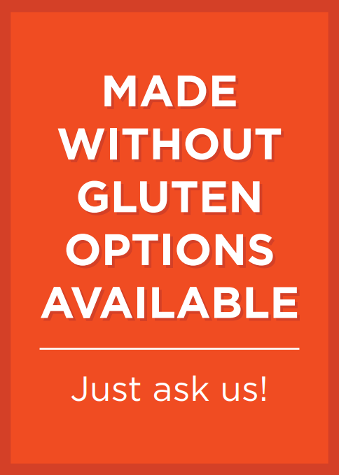 Made Without Gluten Options Available-Just ask us!